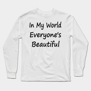 In My World Everyone's Beautiful Long Sleeve T-Shirt